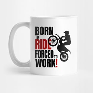 Born to ride, forced to work. Mug